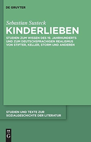 Sebastian Susteck. Kinderlieben - Studien zum Wissen des 19. Jahrhunderts und zum deutschsprachigen Realismus von Stifter, Keller, Storm und anderen. De Gruyter, 2010.
