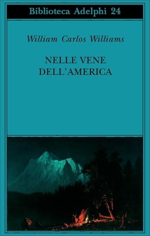 Williams, William Carlos. Nelle vene dell'America. , 2002.