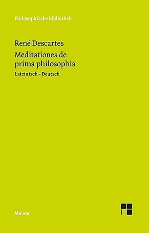 Descartes, René. Meditationes de prima philosophia. Meditationen über die Grundlagen der Philosophie. Meiner Felix Verlag GmbH, 2008.