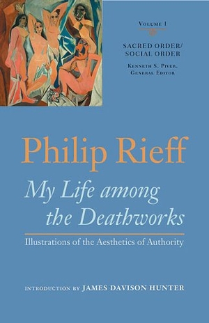 Rieff, Philip. Sacred Order/Social Order - My Life Among the Deathworks: Illustrations of the Aesthetics of Authority. University of Virginia, 2006.