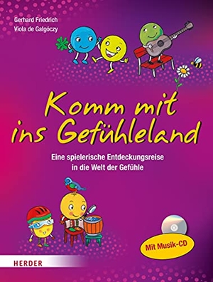 Friedrich, Gerhard / Viola de Galgóczy. Komm mit ins Gefühleland - Eine Entdeckungsreise in die Welt der Gefühle. Herder Verlag GmbH, 2018.