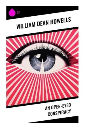 Howells, William Dean. An Open-Eyed Conspiracy - A Saratoga Springs Tale of Gilded Age Courtship, Resort Society, and American Realist Comedy. Sharp Ink, 2023.