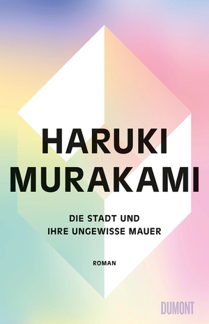 Murakami, Haruki. Die Stadt und ihre ungewisse Mauer - Roman. DuMont Buchverlag GmbH, 2024.