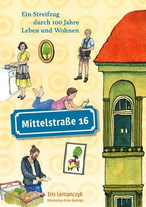 Lemanczyk, Iris. Mittelstraße 16 - Ein Streifzug durch 100 Jahre Leben und Wohnen. Horlemann Verlag, 2023.