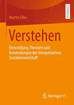 Elbe, Martin. Verstehen - Entwicklung, Theorien und Anwendungen der Interpretativen Sozialwissenschaft. Springer Fachmedien Wiesbaden, 2022.