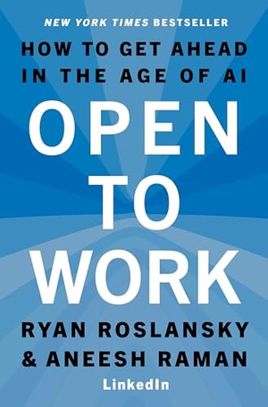 Roslansky, Ryan / Aneesh Raman. Open to Work - How to Get Ahead in the Age of AI. Harper Collins Publ. USA, 2026.