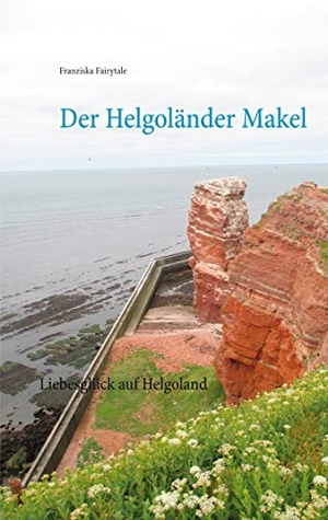 Fairytale, Franziska. Der Helgoländer Makel - Liebesglück auf Helgoland. Books on Demand, 2020.