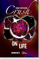 Crush on life