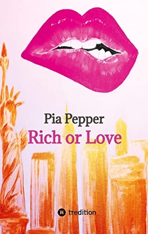 Pepper, Pia. Rich or Love. tredition, 2021.