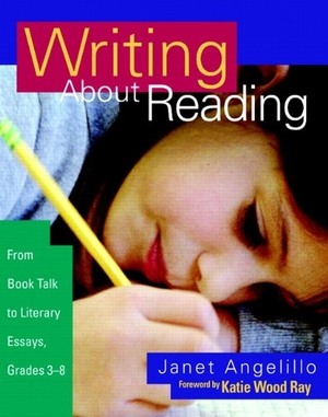 Ray, Katie Wood / Janet Angelillo. Writing about Reading - From Book Talk to Literary Essays, Grades 3-8. Heinemann Educational Books, 2003.