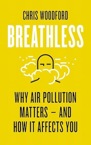 Woodford, Chris. Breathless - Why Air Pollution Matters - and How it Affects You. Icon Books, 2021.