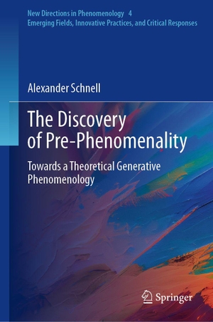 Schnell, Alexander. The Discovery of Pre-Phenomenality - Towards a Theoretical Generative Phenomenology. Springer Nature Switzerland AG, 2026.