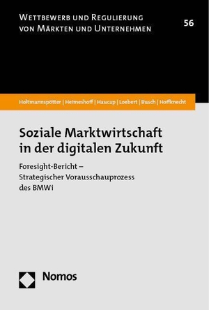Holtmannspötter, Dirk / Hoffknecht, Andreas et al. Soziale Marktwirtschaft in der digitalen Zukunft - Foresight-Bericht - Strategischer Vorausschauprozess des BMWi. Nomos Verlags GmbH, 2023.