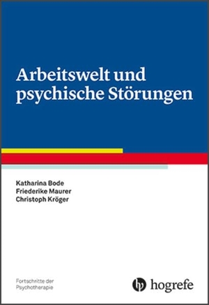 Bode, Katharina / Maurer, Friederike et al. Arbeitswelt und psychische Störungen. Hogrefe Verlag GmbH + Co., 2017.