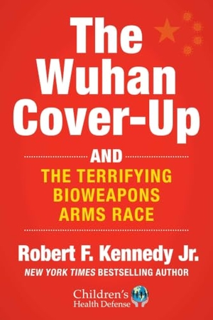 Kennedy, Robert F. The Wuhan Cover-Up - And the Terrifying Bioweapons Arms Race. Skyhorse Publishing, 2023.