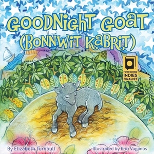 Turnbull, Elizabeth / Erin Vaganos. Goodnight Goat - Bonnwit Kabrit - a Haitian bedtime story. Li Li Books, 2013.