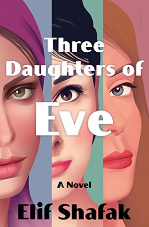 Shafak, Elif. Three Daughters of Eve. Bloomsbury USA, 2017.