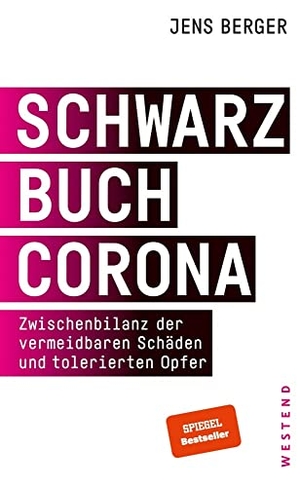 Berger, Jens. Schwarzbuch Corona - Zwischenbilanz der vermeidbaren Schäden und tolerierten Opfer. Westend, 2021.