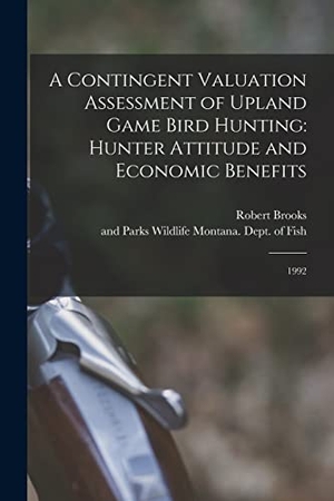 Brooks, Robert. A Contingent Valuation Assessment of Upland Game Bird Hunting: Hunter Attitude and Economic Benefits: 1992. LEGARE STREET PR, 2022.