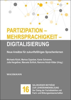 Rückl, Michaela / Markus Oppolzer et al (Hrsg.). Partizipation - Mehrsprachigkeit - Digitalisierung - Neue Ansätze für zukunftsfähiges Sprachenlernen. Waxmann Verlag, 2026.