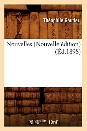 Gautier, Théophile. Nouvelles (Nouvelle Édition) (Éd.1898). Hachette Livre, 2022.
