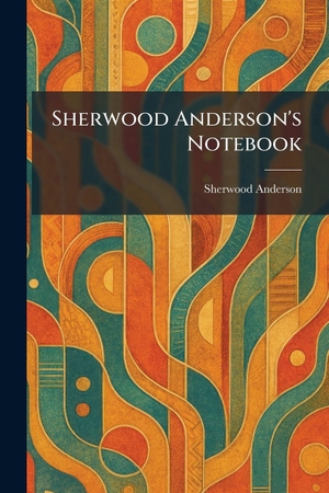 Anderson, Sherwood. Sherwood Anderson's Notebook. Tradd Street Press, 2026.