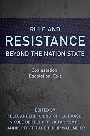 Anderl, Felix / Christopher Daase et al (Hrsg.). Rule and Resistance Beyond the Nation State - Contestation, Escalation, Exit. Rowman & Littlefield Publishers, 2019.