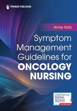 Katz, Anne. Symptom Management Guidelines for Oncology Nursing. Springer Publishing Company, 2024.