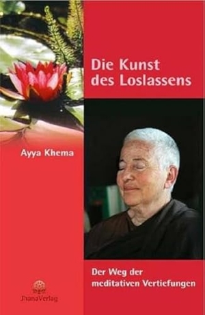 Khema, Ayya. Die Kunst des Loslassens - Der Weg der meditativen Vertiefungen. Jhana Verlag, 2014.