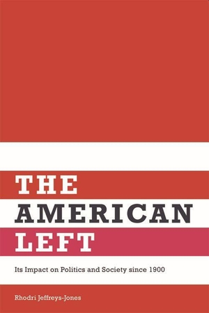 Rhodri, Jeffreys-Jones / Rhodri Jeffreys-Jones. The American Left - Its Impact on Politics and Society Since 1900. Edinburgh University Press, 2013.