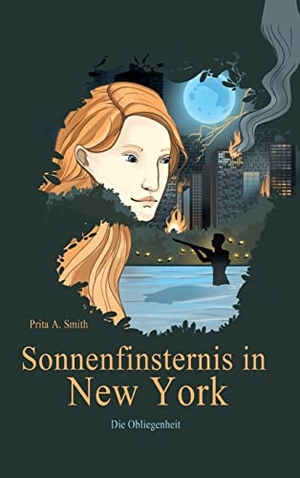 Smith, Prita A.. Sonnenfinsternis in New York - Die Obliegenheit. tredition, 2021.