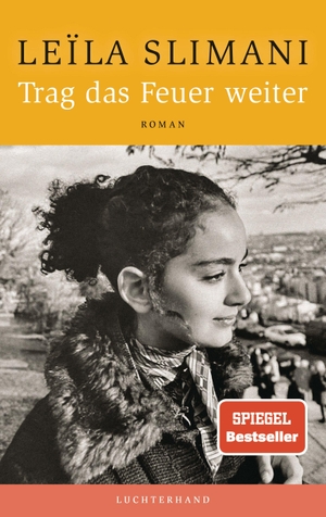 Slimani, Leïla. Trag das Feuer weiter - Der neue große Roman der SPIEGEL-Bestsellerautorin - 'Was für ein schönes, großes, reiches Buch.' Volker Weidermann, DIE ZEIT. Luchterhand Literaturvlg., 2026.