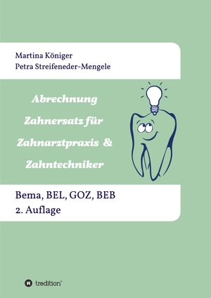 Streifeneder-Mengele, Petra / Martina Königer. Abrechnung Zahnersatz für Zahnarztpraxis & Zahntechniker - Bema, BEL, BEB und GOZ, 2. Auflage. tredition, 2021.