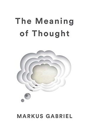 Gabriel, Markus. The Meaning of Thought. Polity Press, 2021.