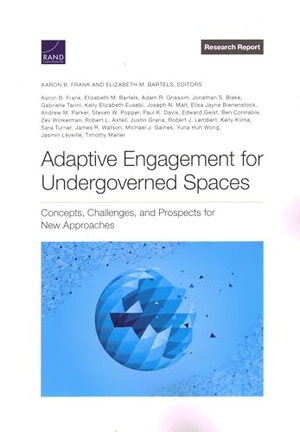 Frank, Aaron B / Popper, Steven W et al. Adaptive Engagement for Undergoverned Spaces - Concepts, Challenges, and Prospects for New Approaches. RAND Corporation, 2022.