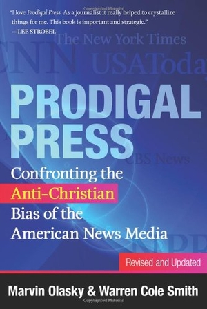 Olasky, Marvin / Warren Cole Smith. Prodigal Press - Confronting the Anti-Christian Bias of the American News Media. Presbyterian and Reformed Publishing, 2013.