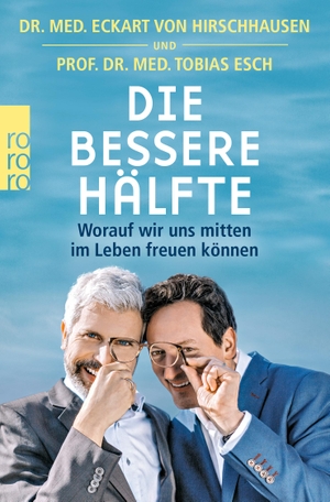 Eckart von Hirschhausen / Tobias Esch. Die bessere Hälfte - Worauf wir uns mitten im Leben freuen können. ROWOHLT Taschenbuch, 2020.