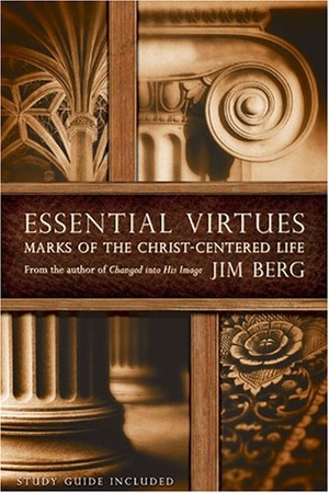 Berg, Jim. Essential Virtues: Marks of the Christ-Centered Life. BJU Press, 2008.