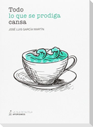 Todo lo que se prodiga cansa