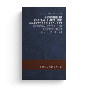 Travers, Guillaume. Moderner Kapitalismus und Marktgesellschaft - Europa unter der Herrschaft der Quantität. jungeuropa Verlag, 2022.