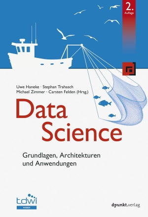 Haneke, Uwe / Stephan Trahasch et al (Hrsg.). Data Science - Grundlagen, Architekturen und Anwendungen. dpunkt.Verlag, 2021.