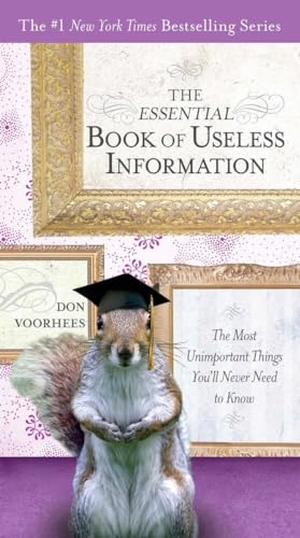 Voorhees, Don. The Essential Book of Useless Information - The Most Unimportant Things You'll Never Need to Know. Penguin Publishing Group, 2009.