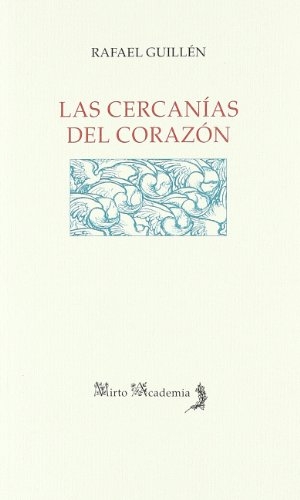 Guillén, Rafael. Las cercanías del corazón. Alhulia, S.L., 2008.