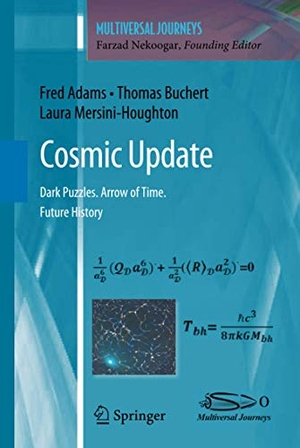 Adams, Fred / Buchert, Thomas et al. Cosmic Update - Dark Puzzles. Arrow of Time. Future History. Springer New York, 2011.
