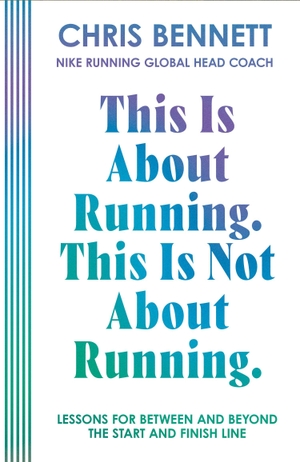 Bennett, Chris. This Is About Running, This Is Not About Running - Lessons for Between and Beyond the Start and Finish Line. HarperCollins Publishers, 2026.