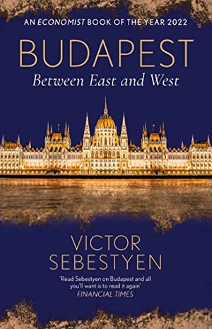 Sebestyen, Victor. Budapest - Between East and West. Orion Publishing Co, 2023.