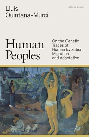 Quintana-Murci, Lluis. Human Peoples - On the Genetic Traces of Human Evolution, Migration and Adaptation. Penguin Books Ltd, 2024.