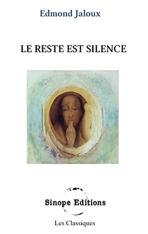 Jaloux, Edmond. Le reste est silence. Sinope Editions, 2022.