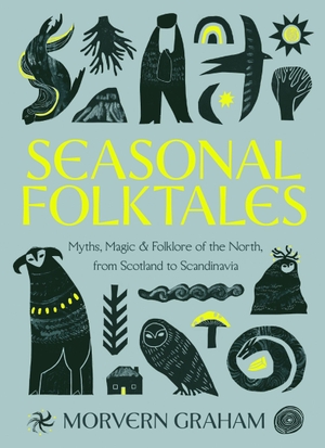 Graham, Morvern. Seasonal Folktales - Myths, Magic & Folklore of the North, from Scotland to Scandinavia. Quercus Publishing Plc, 2026.