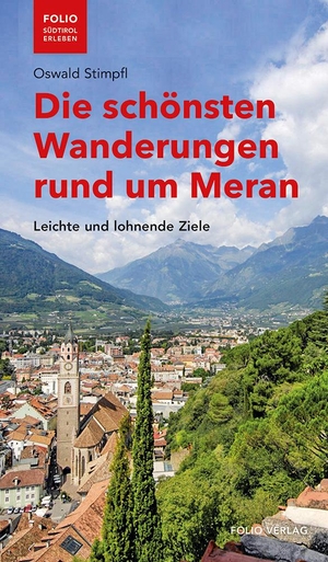 Stimpfl, Oswald. Die schönsten Wanderungen rund um Meran - Leichte und lohnende Ziele. Folio Verlagsges. Mbh, 2020.